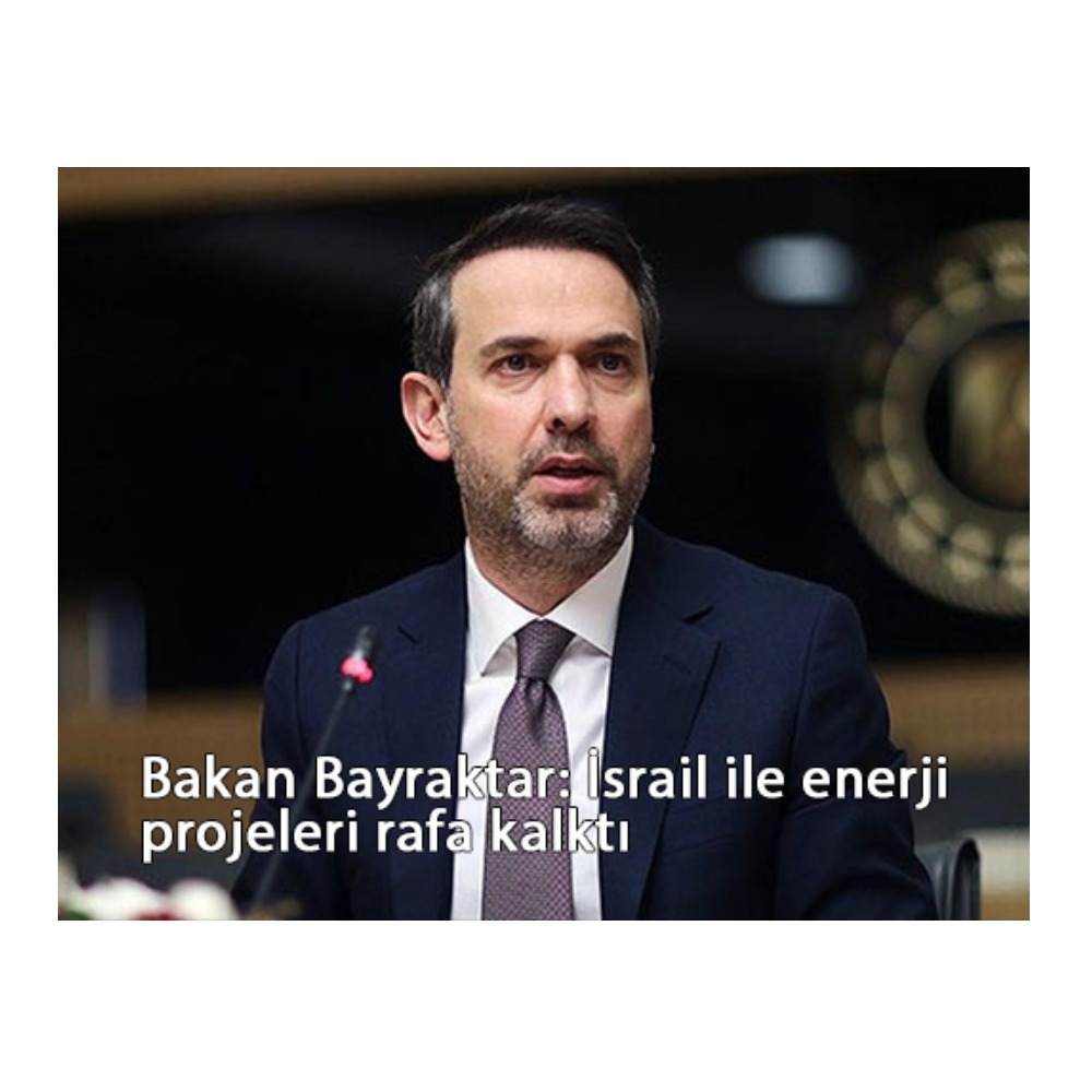 Bakan Bayraktar: İsrail ile enerji projeleri rafa kalktı